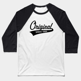 Original Since 1984 (Year Of Birth / Birthday / Black) Baseball T-Shirt